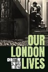 Christine Dwyer Hickey - Our London Lives