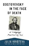 Julia Kristeva - Dostoyevsky in the Face of Death