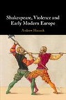 Andrew Hiscock, Andrew (Bangor University) Hiscock, Hiscock Andrew - Shakespeare, Violence and Early Modern Europe