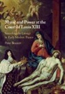 Peter Bennett, Peter (Case Western Reserve University Bennett - Music and Power At the Court of Louis XIII