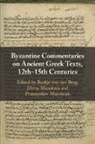 Baukje Manolova Van Den Berg, Baukje van den Berg, Divna Manolova, Divna (University of York) Manolova, Przemyslaw Marciniak, Przemysław Marciniak... - Byzantine Commentaries on Ancient Greek Texts, 12th15th Centuries