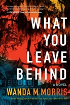 Wanda M Morris, Wanda M. Morris - What You Leave Behind