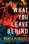Wanda M Morris, Wanda M. Morris - What You Leave Behind