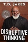 Nick Chiles, T D Jakes, T. D. Jakes - Disruptive Thinking