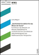 Janka Wagner - "Sachlichkeit ist tödlich für das Wesen der Kunst"