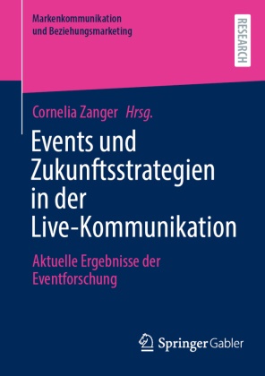 Cornelia Zanger - Events und Zukunftsstrategien in der Live-Kommunikation Aktuelle Ergebnisse der Eventforschung