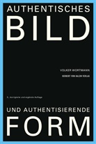 Volker Wortmann - Authentisches Bild und authentisierende Form