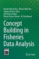 Basant Kumar Das, Dharm Nath Jha, M. Kartikeyan, Rohan Kumar Raman, Sanjeev Ku Sahu, Sanjeev Kumar Sahu... - Concept Building in Fisheries Data Analysis