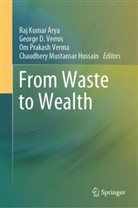 Raj Kumar Arya, George D Verros, Chaudhery Mustansar Hussain, Om Prakash Verma et al, Om Prakash Verma, George D Verros... - From Waste to Wealth, 2 Teile