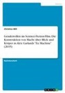 Christina Will - Genderrollen im Science-Fiction-Film. Die Konstruktion von Macht über Blick und Körper in Alex Garlands "Ex Machina" (2015)