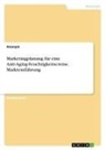 Anonymous - Marketingplanung für eine Anti-Aging-Feuchtigkeitscreme. Markteinführung