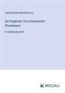 Jakob Michael Reinhold Lenz - Der Engländer; Eine Dramatische Phantasterei