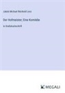 Jakob Michael Reinhold Lenz - Der Hofmeister; Eine Komödie