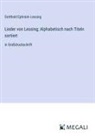 Gotthold Ephraim Lessing - Lieder von Lessing; Alphabetisch nach Titeln sortiert
