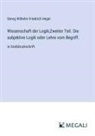 Georg Wilhelm Friedrich Hegel - Wissenschaft der Logik;Zweiter Teil. Die subjektive Logik oder Lehre vom Begriff