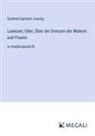 Gotthold Ephraim Lessing - Laokoon; Oder, Über die Grenzen der Malerei und Poesie