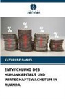 KATUREBE DANIEL - ENTWICKLUNG DES HUMANKAPITALS UND WIRTSCHAFTSWACHSTUM IN RUANDA