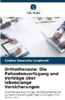Cristian Bazanella Longhinoti - Orthothanasie: Die Patientenverfügung und Verträge über lebenslange Versicherungen