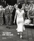 Mario De Biasi, Enrica Vigano, Enrica Viganò - Mario de Biasi: Photographs 1947-2003