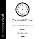 John Koesler, John Koessler, Adam Verner - Practicing the Present Lib/E (Audiolibro)