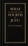 Frederick Douglass - What to the Slave Is the Fourth of July?