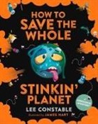 Lee Constable, James Hart - How to Save the Whole Stinkin' Planet: A Garbological Adventure