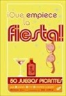 Frances Hill, Dan Sipple - ¡Que Empiece La Fiesta!: 50 Juegos Picantes Para Parejas, Tríos, Cuartetos Y Grupos