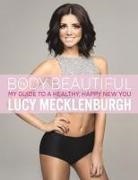 Lucy Mecklenburgh - Be Body Beautiful: My Guide to a Healthy, Happy New You