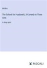 Molière - The School for Husbands; A Comedy in Three Acts