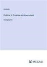 Aristotle - Politics; A Treatise on Government