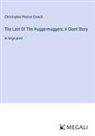 Christopher Pearse Cranch - The Last Of The Huggermuggers; A Giant Story