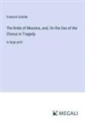 Friedrich Schiller - The Bride of Messina, and, On the Use of the Chorus in Tragedy