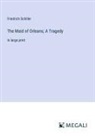 Friedrich Schiller - The Maid of Orleans; A Tragedy