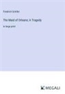 Friedrich Schiller - The Maid of Orleans; A Tragedy
