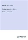 John Hay, John G. Nicolay - Abraham Lincoln; A History