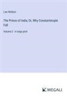 Lew Wallace - The Prince of India; Or, Why Constantinople Fell