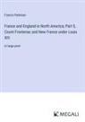Francis Parkman - France and England in North America; Part 5, Count Frontenac and New France under Louis XIV