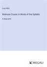 Lucy Aikin - Robinson Crusoe; in Words of One Syllable