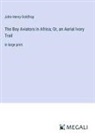 John Henry Goldfrap - The Boy Aviators in Africa; Or, an Aerial Ivory Trail