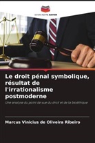 Marcus Vinicius de Oliveira Ribeiro - Le droit pénal symbolique, résultat de l'irrationalisme postmoderne