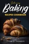 John J. Farmer - Delicious Baking Recipes Cookbook