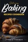 John J. Farmer - Delicious Baking Recipes Cookbook
