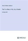 Hans  Christian Andersen - The True Story of My Life; A Sketch