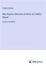 Frédéric Mistral - Mes Origines; Mémoires et Récits de Frédéric Mistral