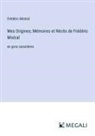 Frédéric Mistral - Mes Origines; Mémoires et Récits de Frédéric Mistral