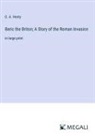 G. A. Henty - Beric the Briton; A Story of the Roman Invasion