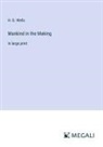 H. G. Wells - Mankind in the Making