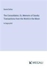 Daniel Defoe - The Consolidator; Or, Memoirs of Sundry Transactions from the World in the Moon
