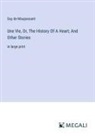 Guy de Maupassant - Une Vie, Or, The History Of A Heart; And Other Stories