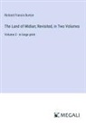 Richard Francis Burton - The Land of Midian; Revisited, in Two Volumes